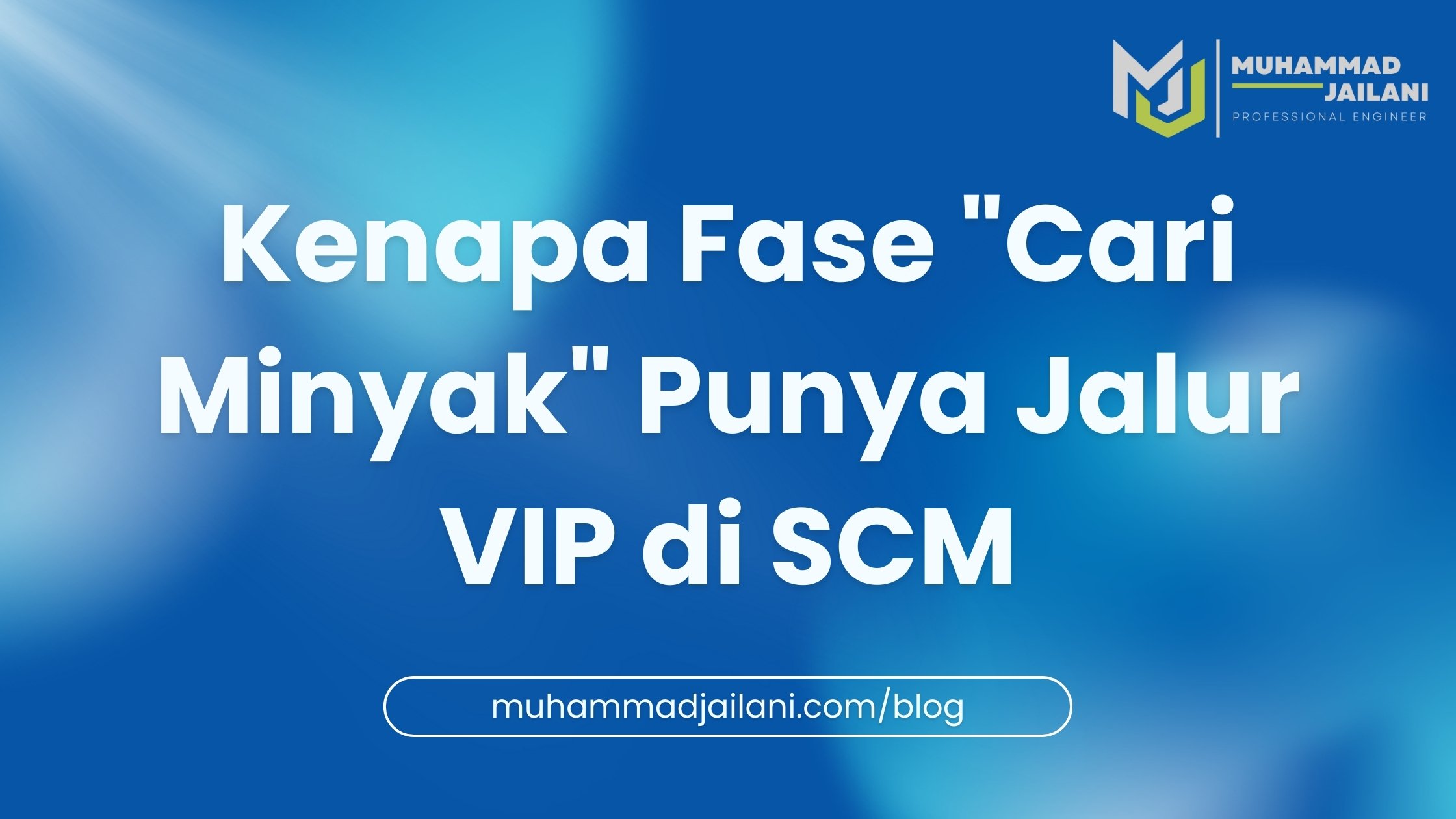 Kenapa Fase “Cari Minyak” Punya Jalur VIP di SCM?